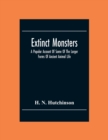 Image for Extinct Monsters; A Popular Account Of Some Of The Larger Forms Of Ancient Animal Life