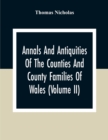 Image for Annals And Antiquities Of The Counties And County Families Of Wales (Volume Ii) Containing A Record Of All Ranks Of The Gentry, Their Lineage, Alliances, Appointments, Armorial Ensigns, And Residences