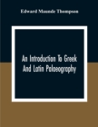 Image for An Introduction To Greek And Latin Palaeography
