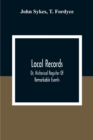 Image for Local Records : Or, Historical Register Of Remarkable Events, Which Have Occurred In Northumberland And Durham, Newcastle-Upon-Tyne, And Berwick-Upon-Tweed From The Earliest Period Of Authentic Record