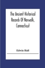 Image for The Ancient Historical Records Of Norwalk, Connecticut