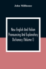 Image for New English And Italian Pronouncing And Explanatory Dictionary (Volume I)