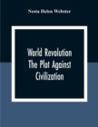 Image for World Revolution; The Plot Against Civilization