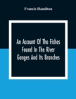 Image for An Account Of The Fishes Found In The River Ganges And Its Branches