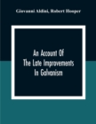 Image for An Account Of The Late Improvements In Galvanism : With A Series Of Curious And Interesting Experiments Performed Before The Commissioners Of The French National Institute, And Repeated Lately In The 