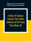 Image for A Library Of American Literature From Earliest Settlement To The Present Time (Volume Ix)