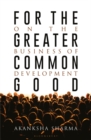 Image for For the Greater Common Good: On the Business of Development