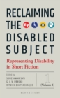 Image for Reclaiming the Disabled Subject: Representing Disability in Short Fiction (Volume 1)