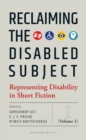 Image for Reclaiming the Disabled Subject : Representing Disability in Short Fiction (Volume 1)