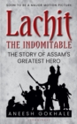 Image for Lachit the Indomitable: The Story of Assam&#39;s Greatest Hero