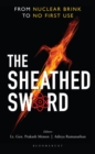 Image for The sheathed sword: from nuclear brink to no first use
