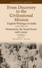 Image for Domesticity, the Social Scene and Leisure : From Discovery to the Civilizational Mission: English Writings on India, The Imperial Archive, Volume 3