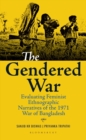 Image for The Gendered War: Evaluating Feminist Ethnographic Narratives of the 1971 War of Bangladesh