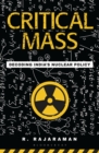 Image for Critical mass: decoding India&#39;s nuclear policy