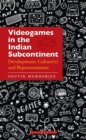 Image for Videogames in the Indian Subcontinent: Development, Culture(s) and Representations