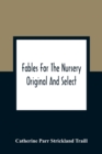 Image for Fables For The Nursery : Original And Select