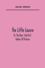 Image for The Little Louvre; Or, The Boys&#39; And Girls&#39; Gallery Of Pictures