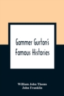Image for Gammer Gurton&#39;S Famous Histories : Of Sir Guy Of Warwick, Sir Bevis Of Hampton, Tom Hickathrift, Friar Bacon, Robin Hood, And The King And The Cobbler