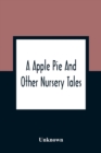 Image for A Apple Pie And Other Nursery Tales : Forty-Eight Pages Of Illustrations