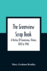 Image for The Greenview Scrap Book; A History Of Greenview, Illinois, 1818 To 1940