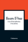 Image for Blossoms Of Peace : A Series Of Tales And Narratives, In Prose And Verse: Designed As Easy Lessons For Young Persons Of Either Sex: Embellished With Upwards Of One Hundred Engravings