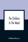Image for The Children In The Wood; With Engravings By Thompson, Nesbit, S. Williams, Jackson, And Branston And Wright