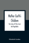 Image for Mother Earth&#39;S Children; The Frolics Of The Fruits And Vegetables