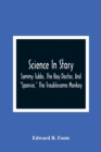 Image for Science In Story. Sammy Tubbs, The Boy Doctor, And Sponsie, The Troublesome Monkey