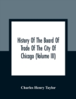 Image for History Of The Board Of Trade Of The City Of Chicago (Volume III)