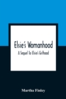 Image for Elsie&#39;S Womanhood : A Sequel To Elsie&#39;S Girlhood