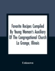 Image for Favorite Recipes Compiled By Young Woman&#39;S Auxiliary Of The Congregational Church La Grange, Illinois