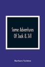 Image for Some Adventures Of Jack &amp; Jill