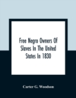 Image for Free Negro Owners Of Slaves In The United States In 1830, Together With Absentee Ownership Of Slaves In The United States In 1830