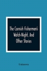 Image for The Cornish Fishermen&#39;S Watch-Night, And Other Stories