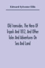 Image for Old Ironsides, The Hero Of Tripoli And 1812, And Other Tales And Adventures On Sea And Land