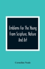 Image for Emblems For The Young From Scripture, Nature And Art