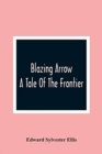 Image for Blazing Arrow : A Tale Of The Frontier