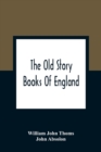Image for The Old Story Books Of England : Illustrated With Twelve Pictures By Eminent Artists