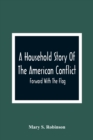 Image for A Household Story Of The American Conflict : Forward With The Flag