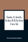 Image for Claudine, Or, Humility, The Basis Of All The Virtues : A Swiss Tale