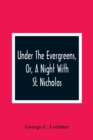 Image for Under The Evergreens, Or, A Night With St. Nicholas