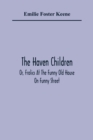 Image for The Haven Children; Or, Frolics At The Funny Old House On Funny Street