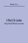 Image for A March On London; Being A Story Of Wat Tyler&#39;S Insurrection