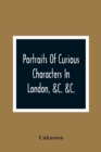 Image for Portraits Of Curious Characters In London, &amp;C. &amp;C.