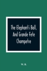 Image for The Elephant&#39;S Ball, And Grande Fete Champetre : Intended As A Companion To Those Much Admired Pieces, The Butterfly&#39;S Ball, And The Peacock At Home