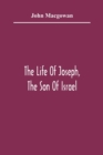 Image for The Life Of Joseph, The Son Of Israel : In Eight Books: Chiefly Designed To Allure Young Minds To A Love Of The Sacred Scriptures