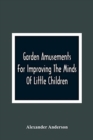 Image for Garden Amusements For Improving The Minds Of Little Children