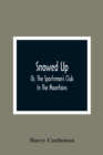 Image for Snowed Up : Or, The Sportsman&#39;S Club In The Mountains