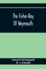 Image for The Fisher-Boy Of Weymouth : To Which Are Added, The Pet Donkey, And The Sisters