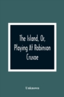Image for The Island, Or, Playing At Robinson Crusoe